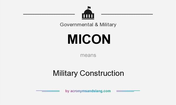 What does MICON mean? It stands for Military Construction