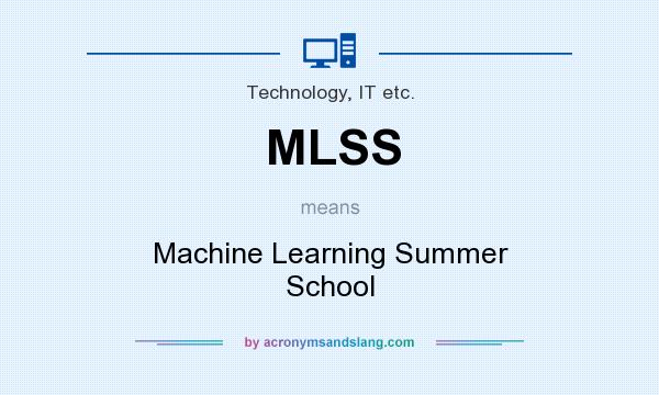 What does MLSS mean? It stands for Machine Learning Summer School