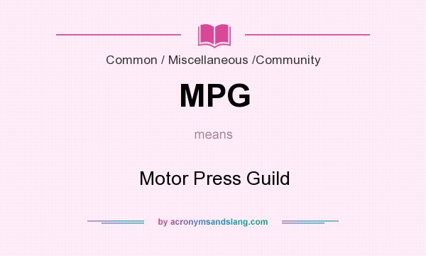 What does MPG mean? It stands for Motor Press Guild