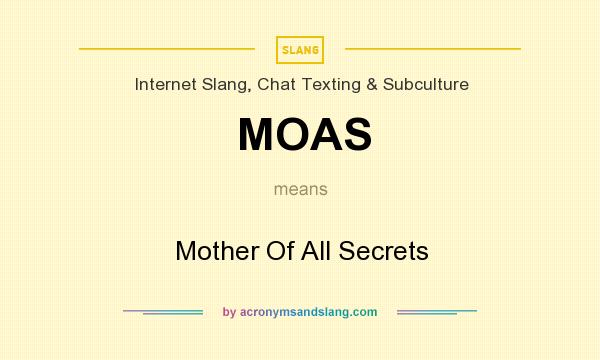 What does MOAS mean? It stands for Mother Of All Secrets