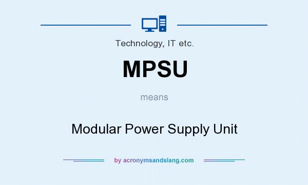What does MPSU mean? It stands for Modular Power Supply Unit