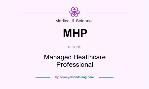 What does MHP mean? It stands for Managed Healthcare Professional