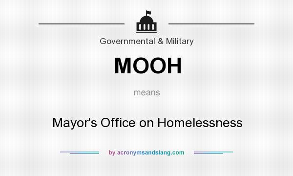 What does MOOH mean? It stands for Mayor`s Office on Homelessness