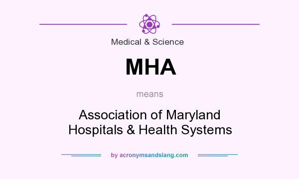 What does MHA mean? It stands for Association of Maryland Hospitals & Health Systems