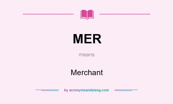 What does MER mean? It stands for Merchant