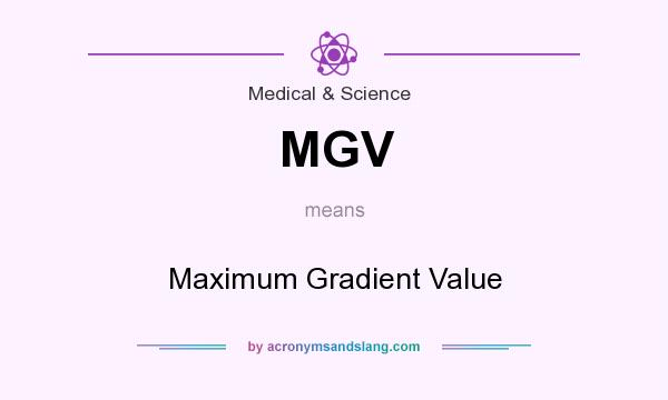 What does MGV mean? It stands for Maximum Gradient Value