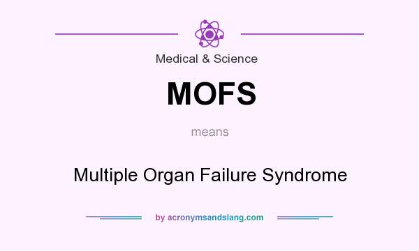 What does MOFS mean? It stands for Multiple Organ Failure Syndrome