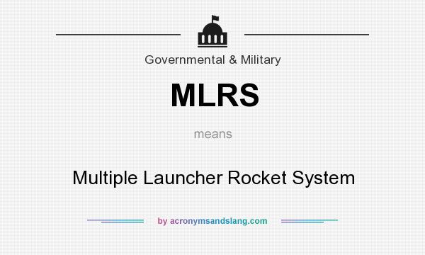 What does MLRS mean? It stands for Multiple Launcher Rocket System