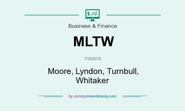 What does MLTW mean? It stands for Moore, Lyndon, Turnbull, Whitaker