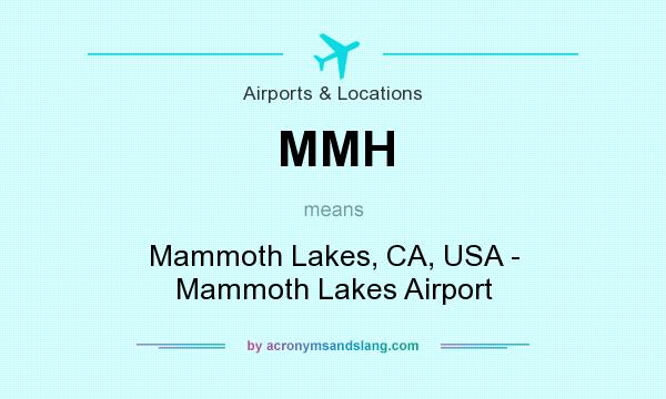 What does MMH mean? It stands for Mammoth Lakes, CA, USA - Mammoth Lakes Airport