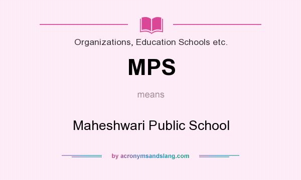What does MPS mean? It stands for Maheshwari Public School