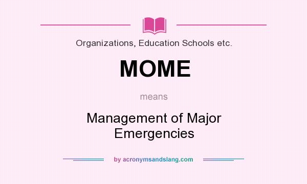 What does MOME mean? It stands for Management of Major Emergencies