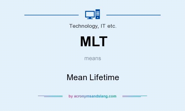 What does MLT mean? It stands for Mean Lifetime