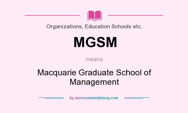 What does MGSM mean? It stands for Macquarie Graduate School of Management