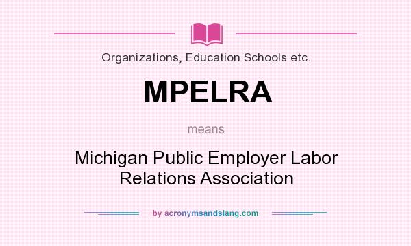 What does MPELRA mean? It stands for Michigan Public Employer Labor Relations Association