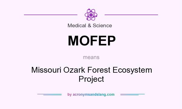 What does MOFEP mean? It stands for Missouri Ozark Forest Ecosystem Project