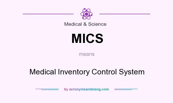 What does MICS mean? It stands for Medical Inventory Control System