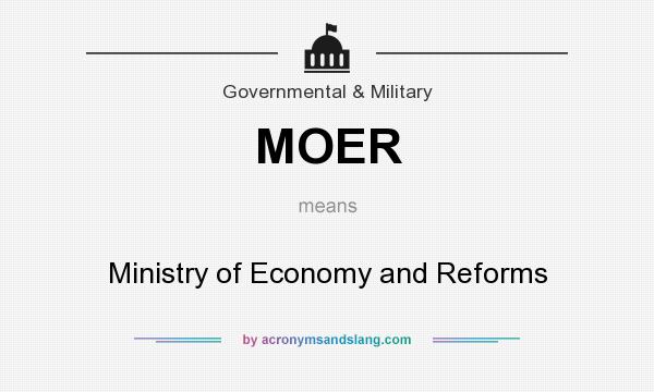 What does MOER mean? It stands for Ministry of Economy and Reforms