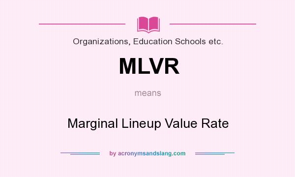 What does MLVR mean? It stands for Marginal Lineup Value Rate