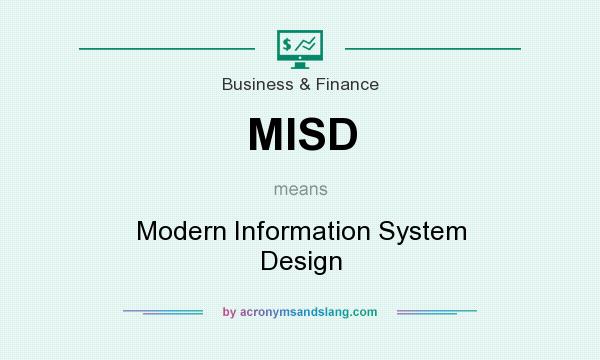 What does MISD mean? It stands for Modern Information System Design
