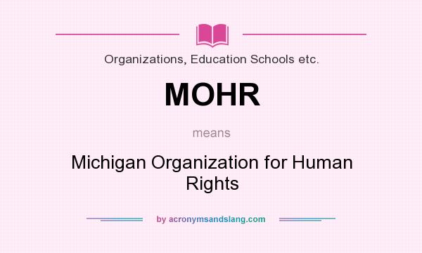 What does MOHR mean? It stands for Michigan Organization for Human Rights