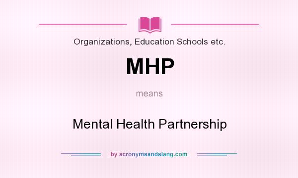 What does MHP mean? It stands for Mental Health Partnership