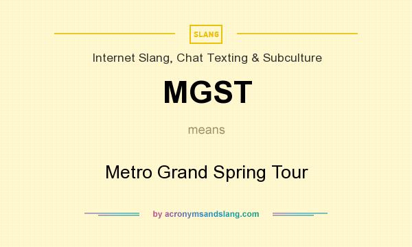What does MGST mean? It stands for Metro Grand Spring Tour