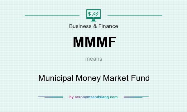 What does MMMF mean? It stands for Municipal Money Market Fund