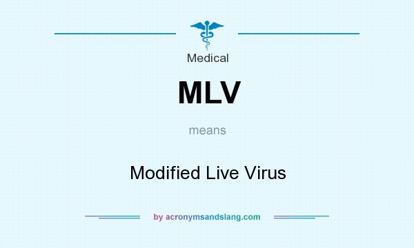 What does MLV mean? It stands for Modified Live Virus