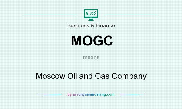 What does MOGC mean? It stands for Moscow Oil and Gas Company