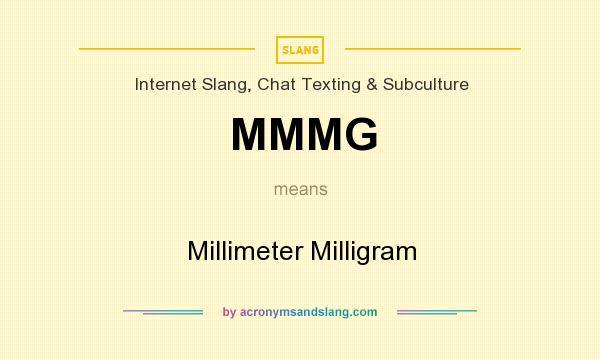What does MMMG mean? It stands for Millimeter Milligram
