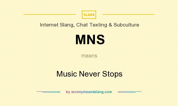 What does MNS mean? It stands for Music Never Stops