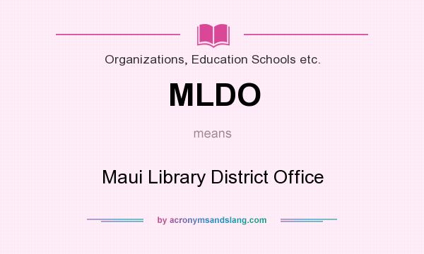 What does MLDO mean? It stands for Maui Library District Office
