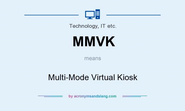 What does MMVK mean? It stands for Multi-Mode Virtual Kiosk
