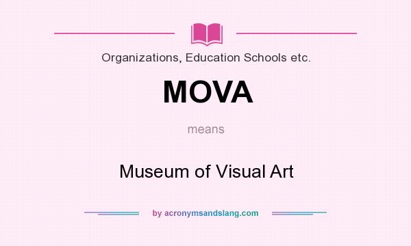 What does MOVA mean? It stands for Museum of Visual Art