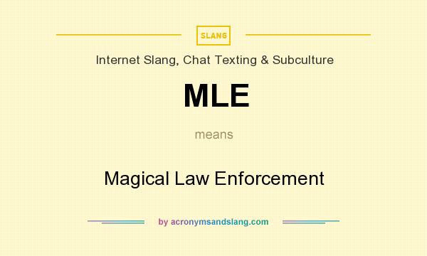 What does MLE mean? It stands for Magical Law Enforcement