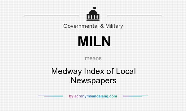 What does MILN mean? It stands for Medway Index of Local Newspapers