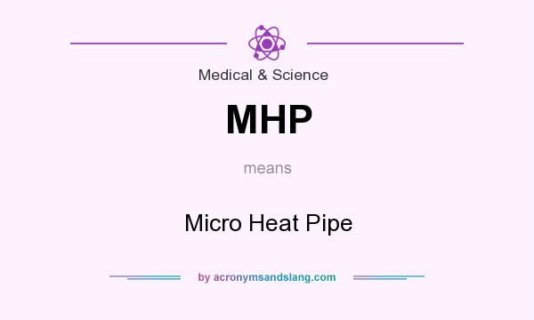 What does MHP mean? It stands for Micro Heat Pipe