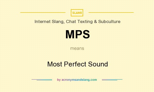 What does MPS mean? It stands for Most Perfect Sound