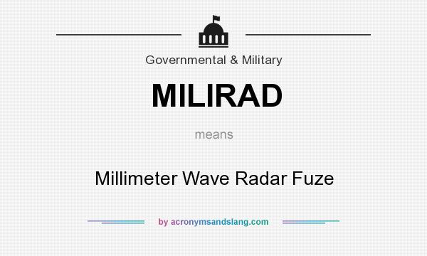 What does MILIRAD mean? It stands for Millimeter Wave Radar Fuze