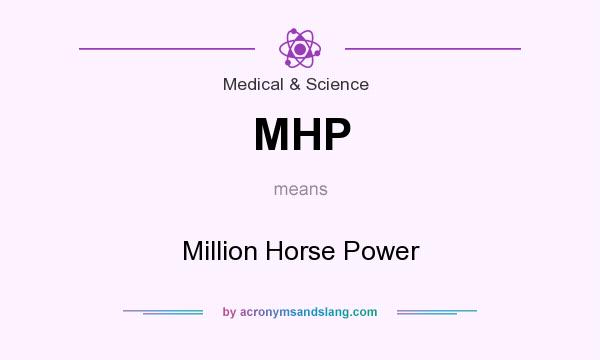 What does MHP mean? It stands for Million Horse Power