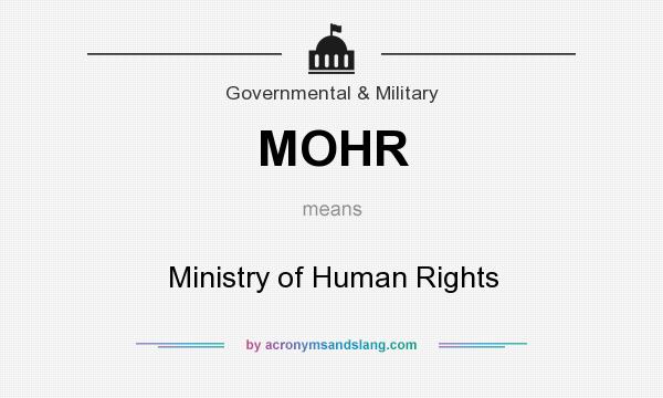 What does MOHR mean? It stands for Ministry of Human Rights