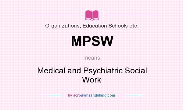 What does MPSW mean? It stands for Medical and Psychiatric Social Work