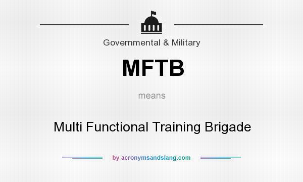What does MFTB mean? It stands for Multi Functional Training Brigade
