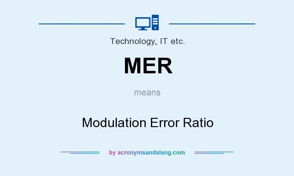 What does MER mean? It stands for Modulation Error Ratio