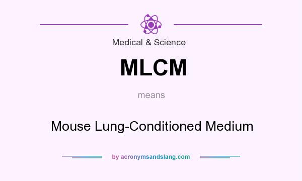 What does MLCM mean? It stands for Mouse Lung-Conditioned Medium