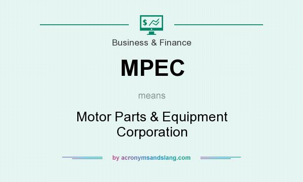 What does MPEC mean? It stands for Motor Parts & Equipment Corporation