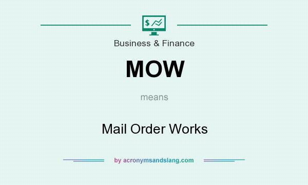 What does MOW mean? It stands for Mail Order Works