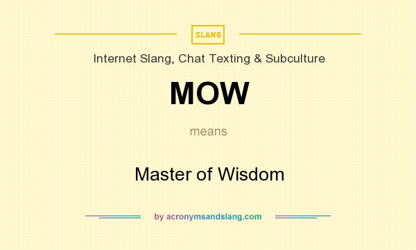 What does MOW mean? It stands for Master of Wisdom