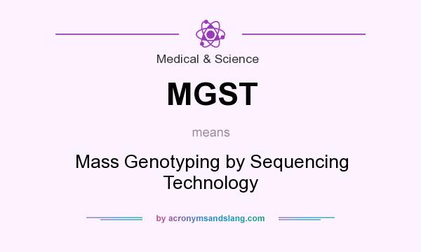What does MGST mean? It stands for Mass Genotyping by Sequencing Technology